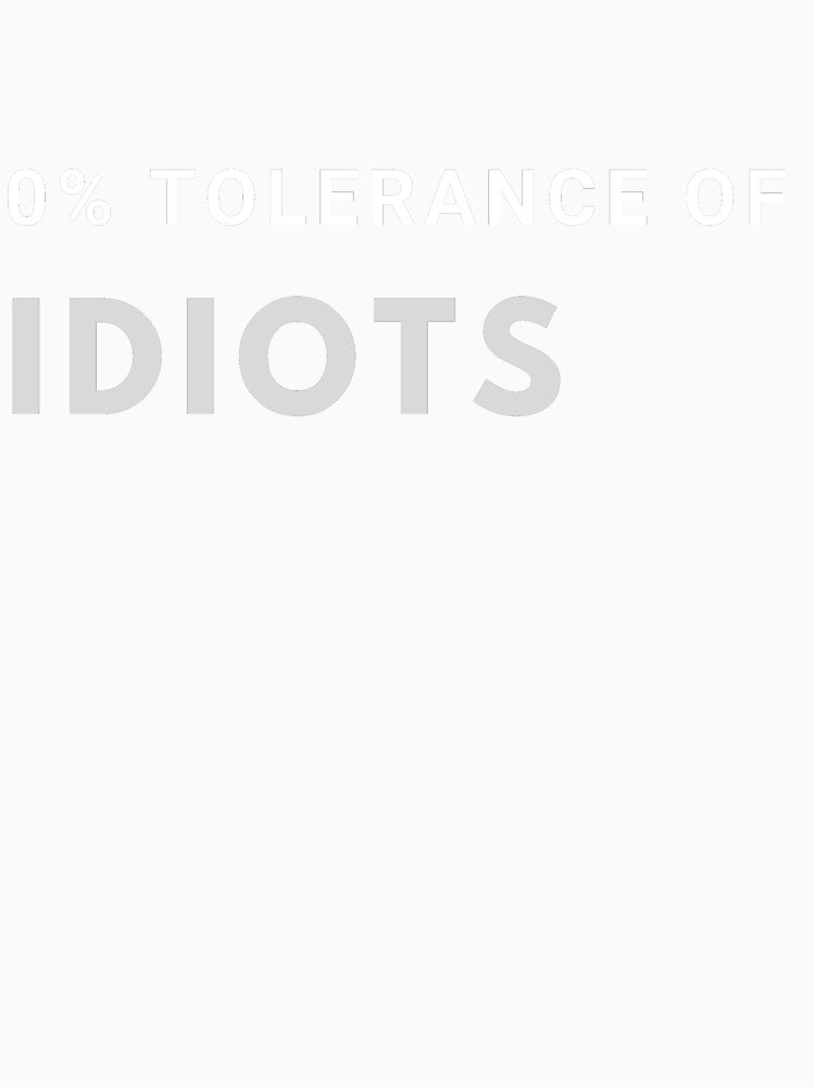 0% Tolerance of Idiots by SweetAndSpice Unisex , , , Long Sleeve Tee