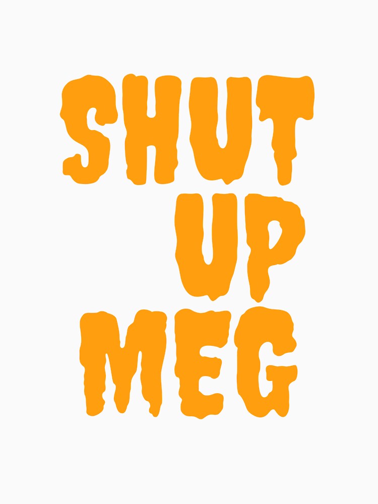 Shut up Meg premium product ,by family-outfits by Family-Outfits Unisex , , , Long Sleeve Tee