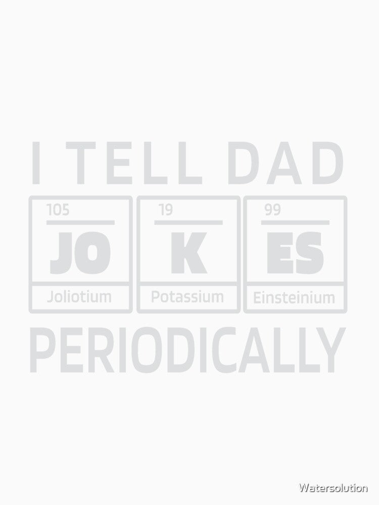 I Tell Dad Jokes Periodically | Chemistry Elements by Watersolution Unisex , , , Long Sleeve Tee