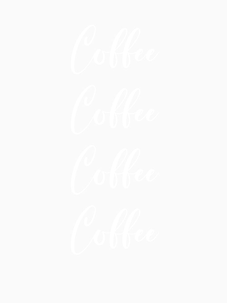 Coffee Coffee Coffee Coffee - Coffee - Coffee Lover Gift - Funny Coffee - Coffee Lover - Coffee Gifts by Rainwater Merch