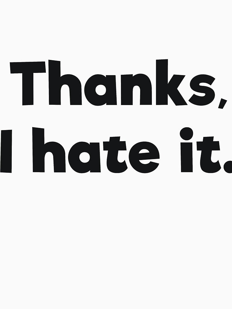 Thanks, I hate it.Sassy by RedYolk Unisex , , , Long Sleeve Tee