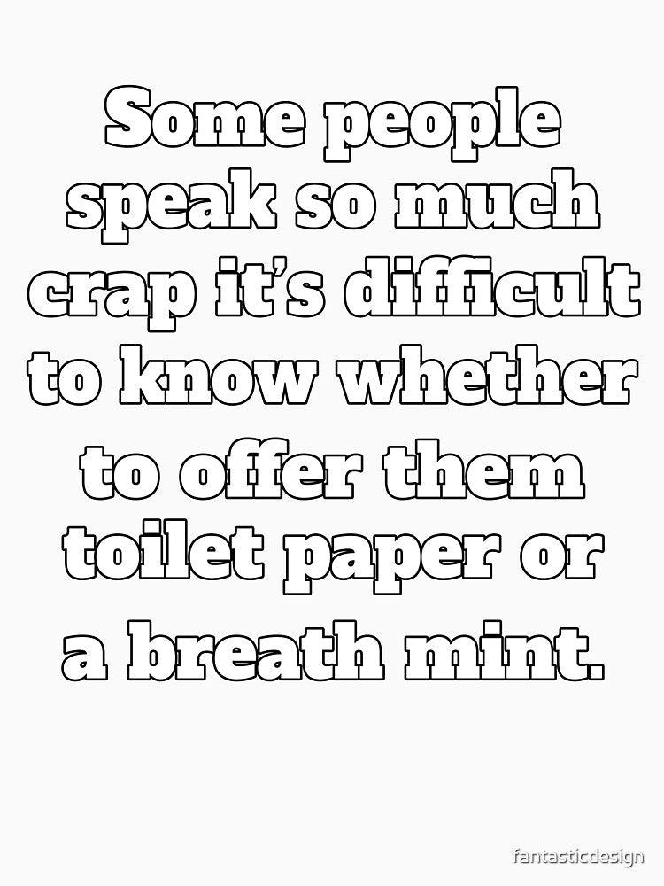 Funny Sarcastic Humor Some People Speak So Much Crap by fantasticdesign Unisex , , , Long Sleeve Tee