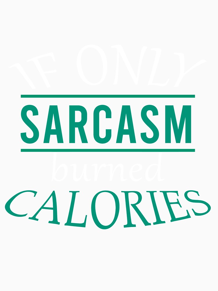 If only sarcasm burned calories by Matheus2001 Unisex , , , Long Sleeve Tee