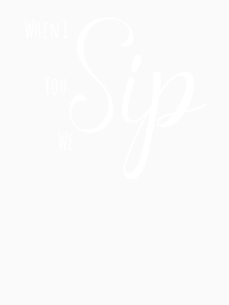 When I Sip by Vivoh12 Unisex , , , Long Sleeve Tee