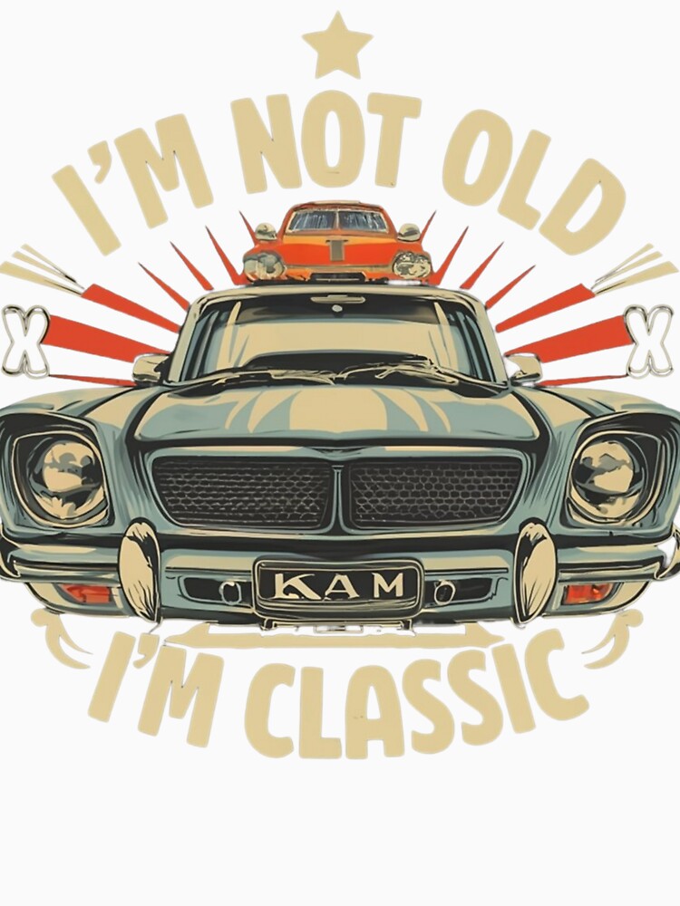 Im Not Old Im Classic Funny Car Graphic + by Atiel186 Unisex , , , Long Sleeve Tee