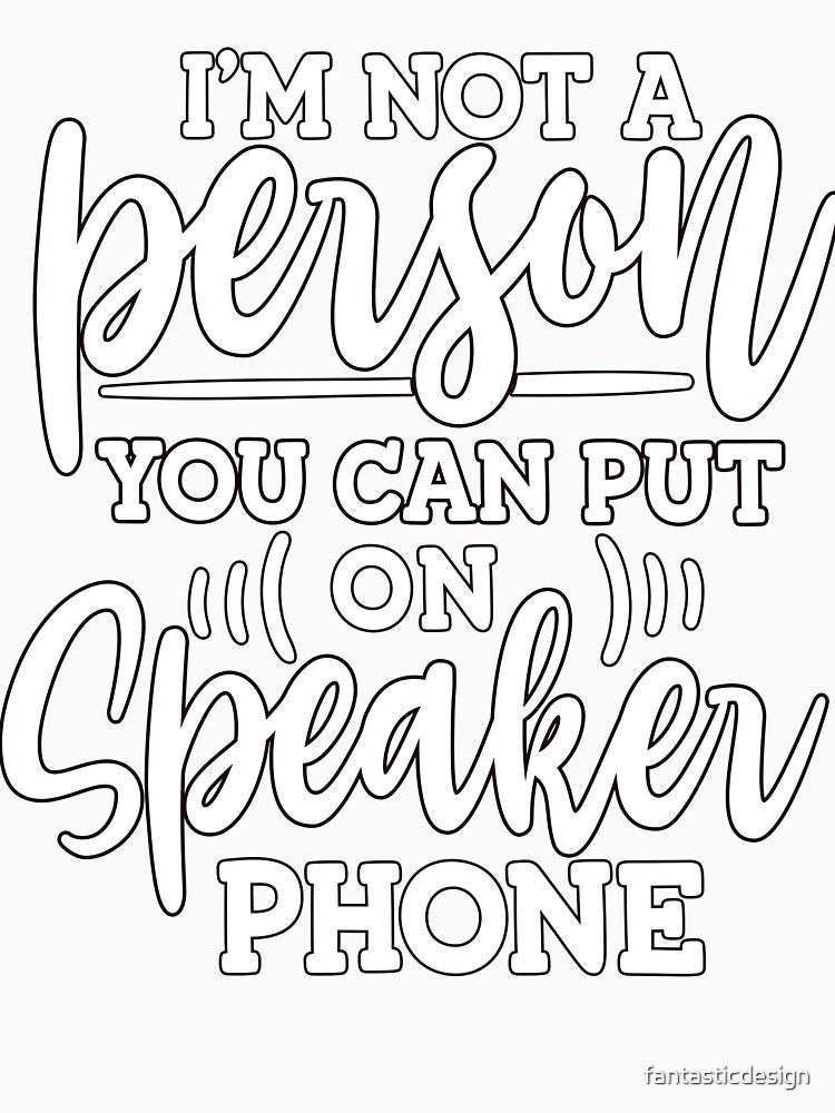 Funny Humor I'm Not A Person You Can Put On Speaker Phone by fantasticdesign Unisex , , , Long Sleeve Tee