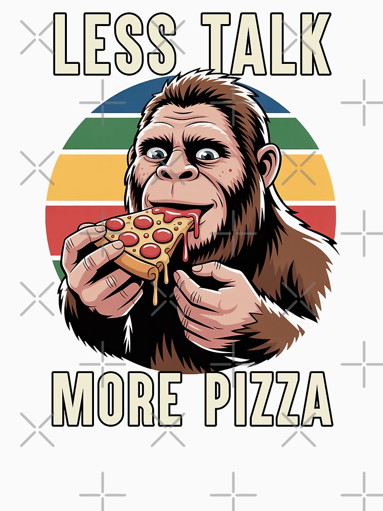 Less Talk More Pizza Funny Pizza Lover Gift Bigfoot Pizza by Say It With Ink Unisex , , , Long Sleeve Tee