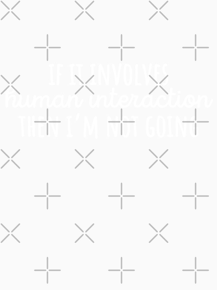 If it involves human interaction then Im not going by 23mangoes Unisex , , , Long Sleeve Tee