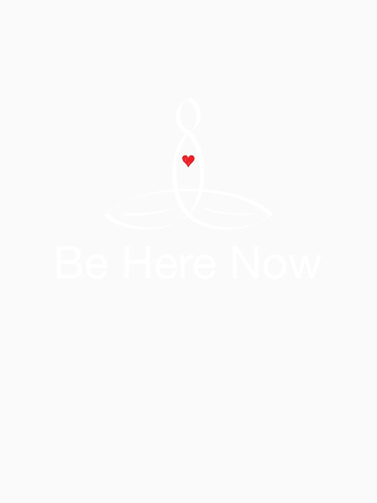 Yoga Meditator with "Be Here Now" in plain text by Mindful-Designs