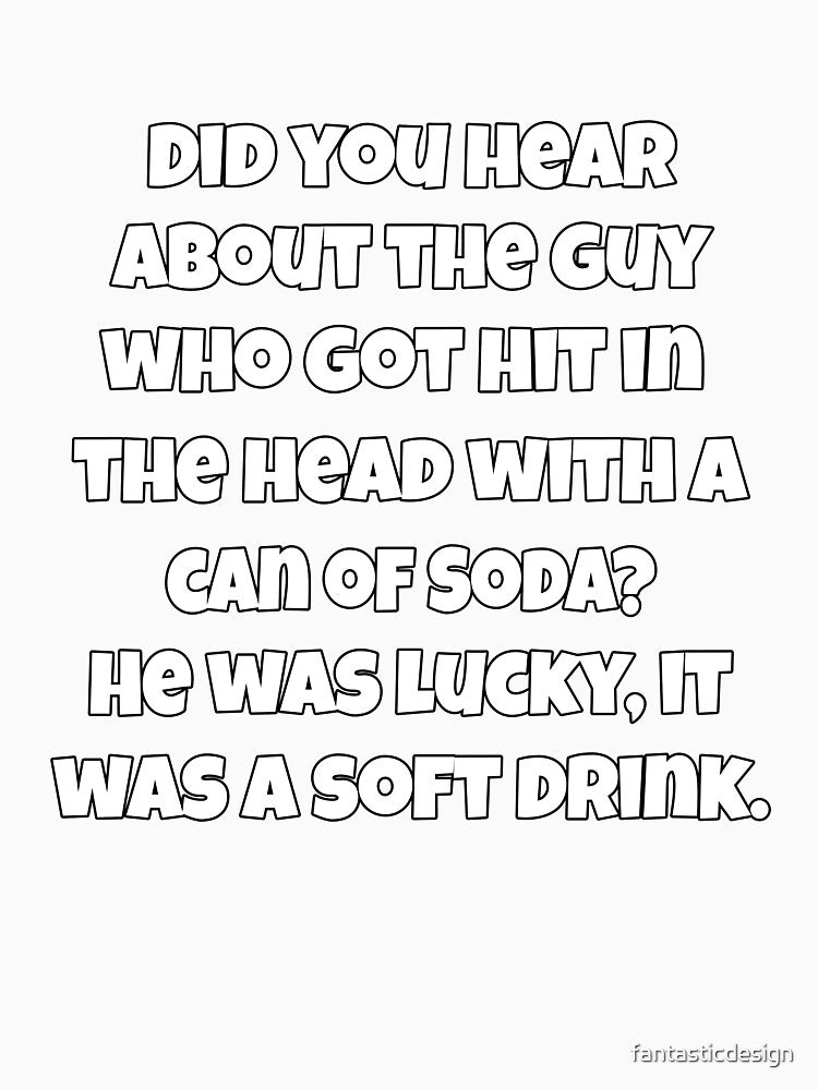 Funny Sarcastic Pun Humor Did You Hear About The Guy Who Got Hit In The Head by fantasticdesign
