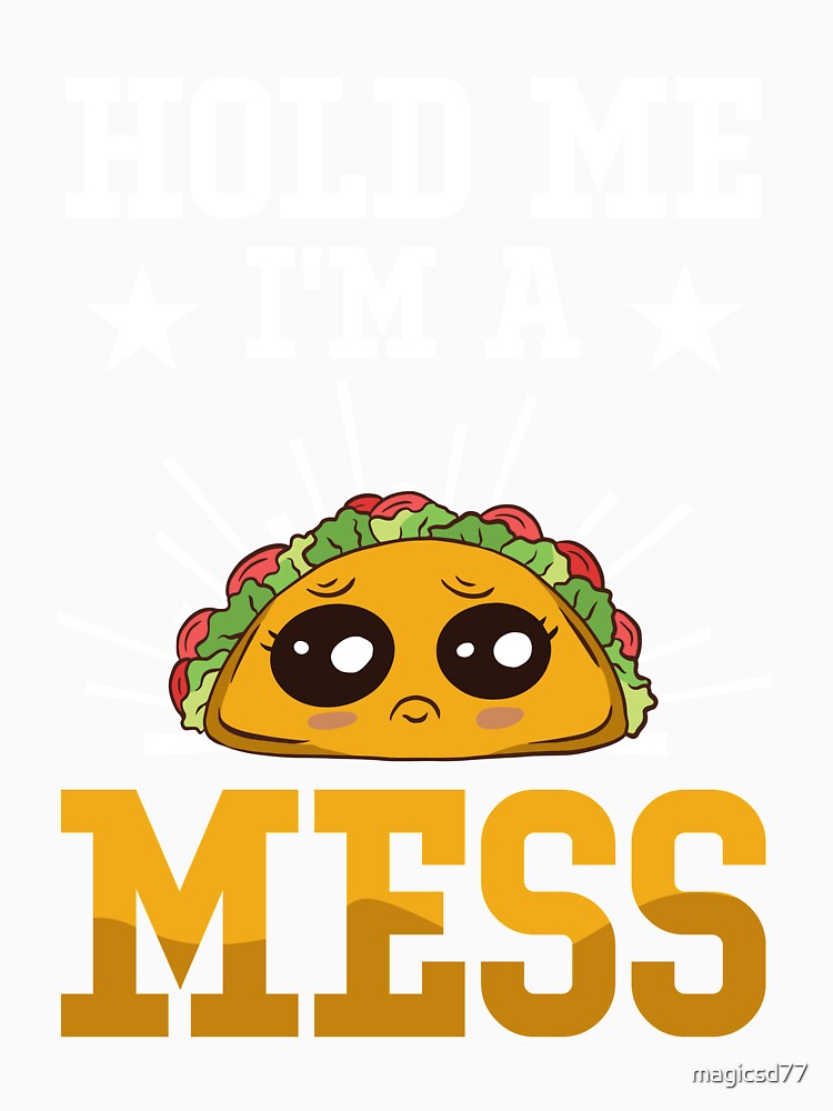 Junk Food Taco Hold Me I’m A Mess Funny Foodie by MagicSD Designs Unisex , , , Long Sleeve Tee