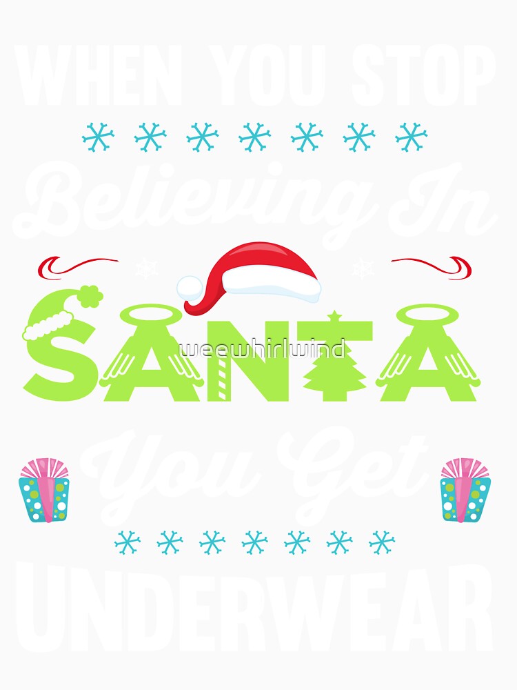 When you stop believing in Santa, you get underwear by weewhirlwind Unisex , , , Long Sleeve Tee