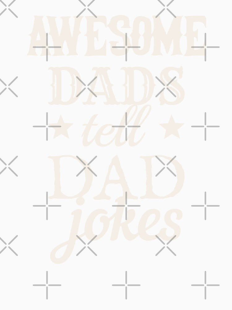Awesome Dads Tell Dad Jokes White Text Design, Great Design For Cool Dads, Perfect For Father's Day by TrulyEpoque