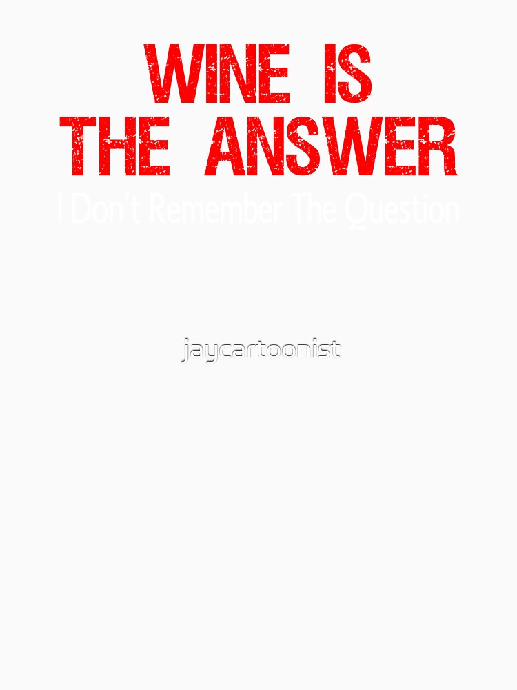 Wine Is The Answer by jaycartoonist Unisex , , , Long Sleeve Tee