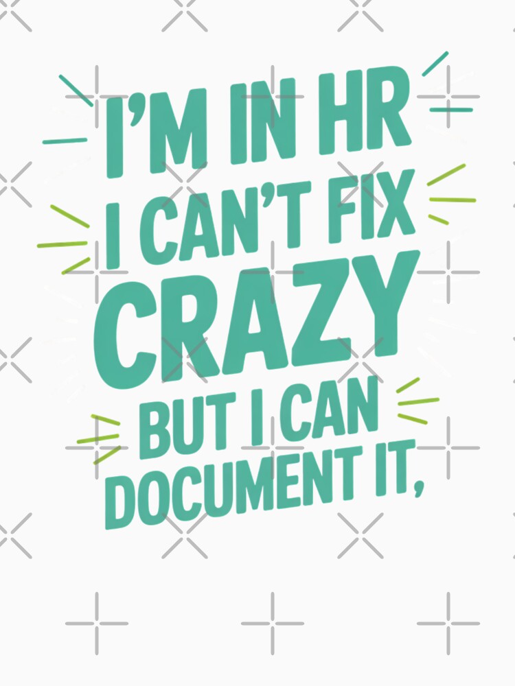 I'm In HR, I Can't Fix Crazy But I Can Document It, HR Humor by Gogetgiggles Unisex , , , Long Sleeve Tee