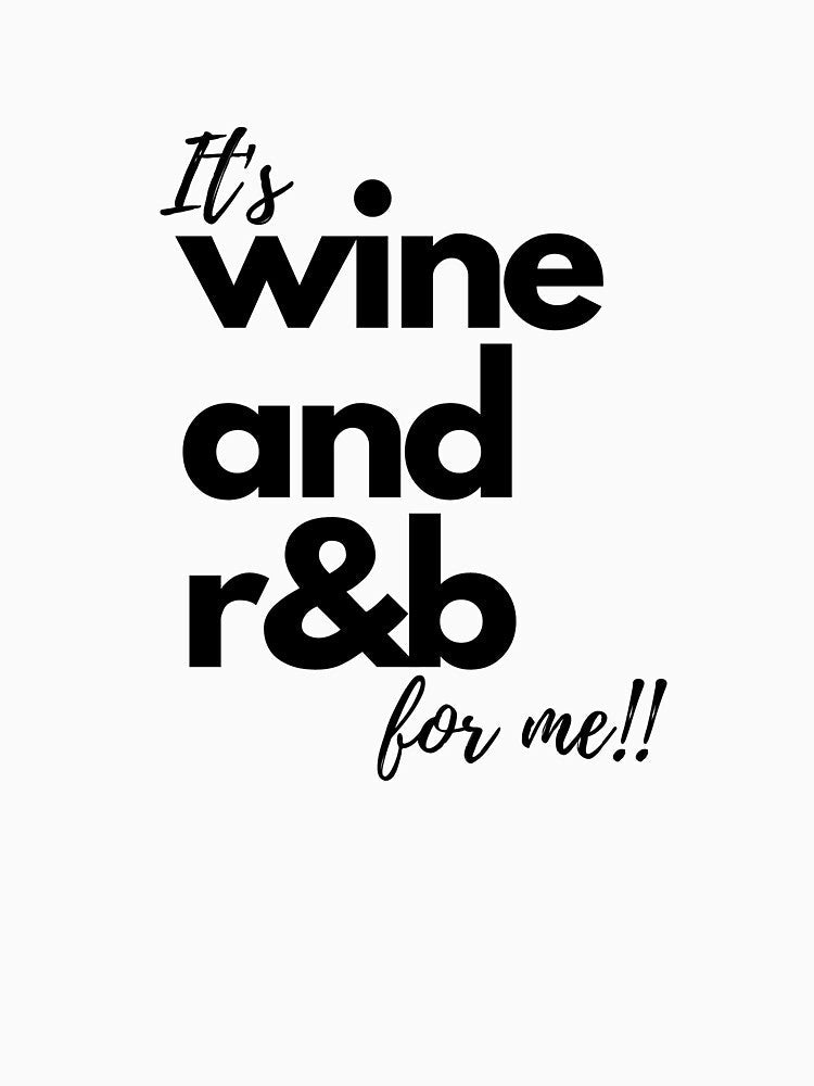It's wine and r&b for me!! by E6Designs Unisex , , , Long Sleeve Tee