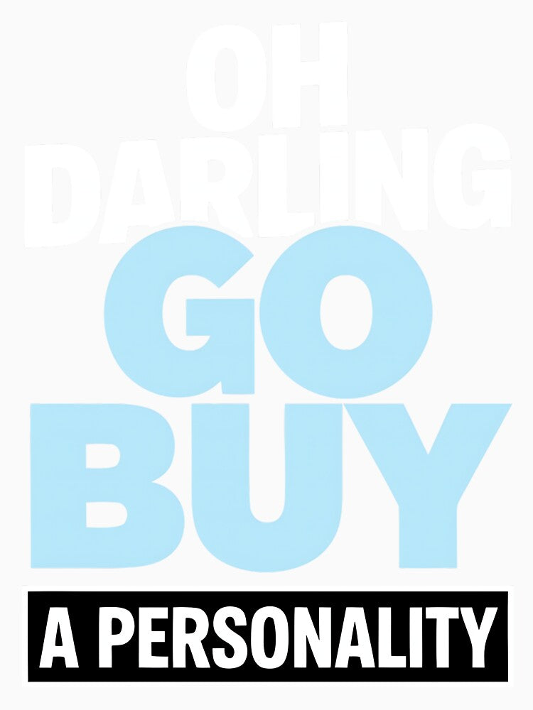 Oh Darling Go Buy A Personality Funny Quote Humor by DorisSPipkin Unisex , , , Long Sleeve Tee