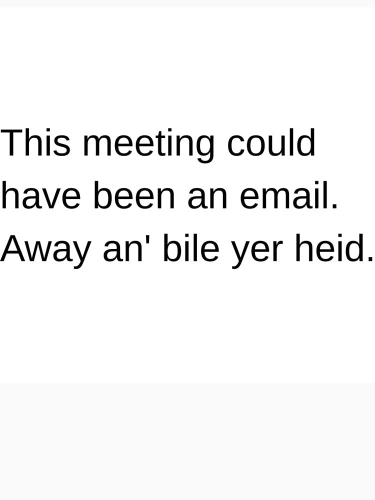 Funny Scottish Office Mug - Away An Bile Yer Heid Meeting Joke by SLS-Creations Unisex , , , Long Sleeve Tee