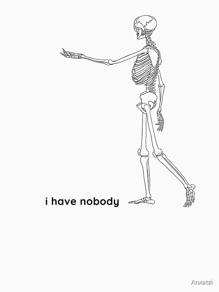 I have nobody skeleton by Anxatzi Unisex , , , Long Sleeve Tee