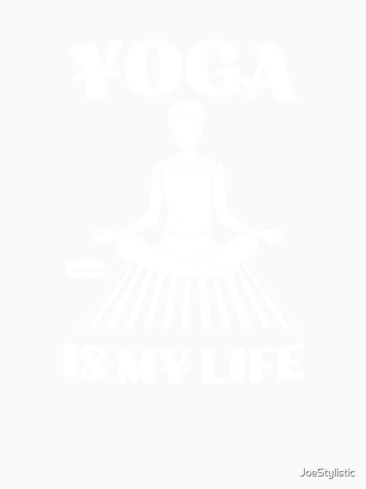 Yoga is my Life by JoeStylistic