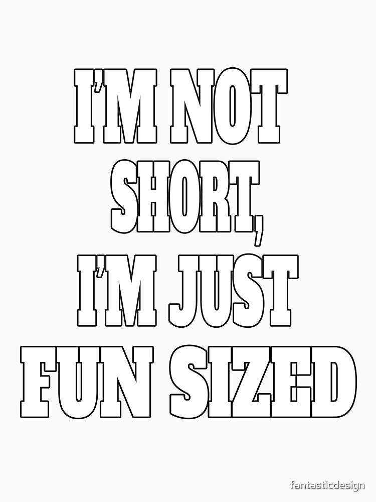 Funny Sarcastic Humor I'm Not Short, I'm Just Fun Sized by fantasticdesign Unisex , , , Long Sleeve Tee
