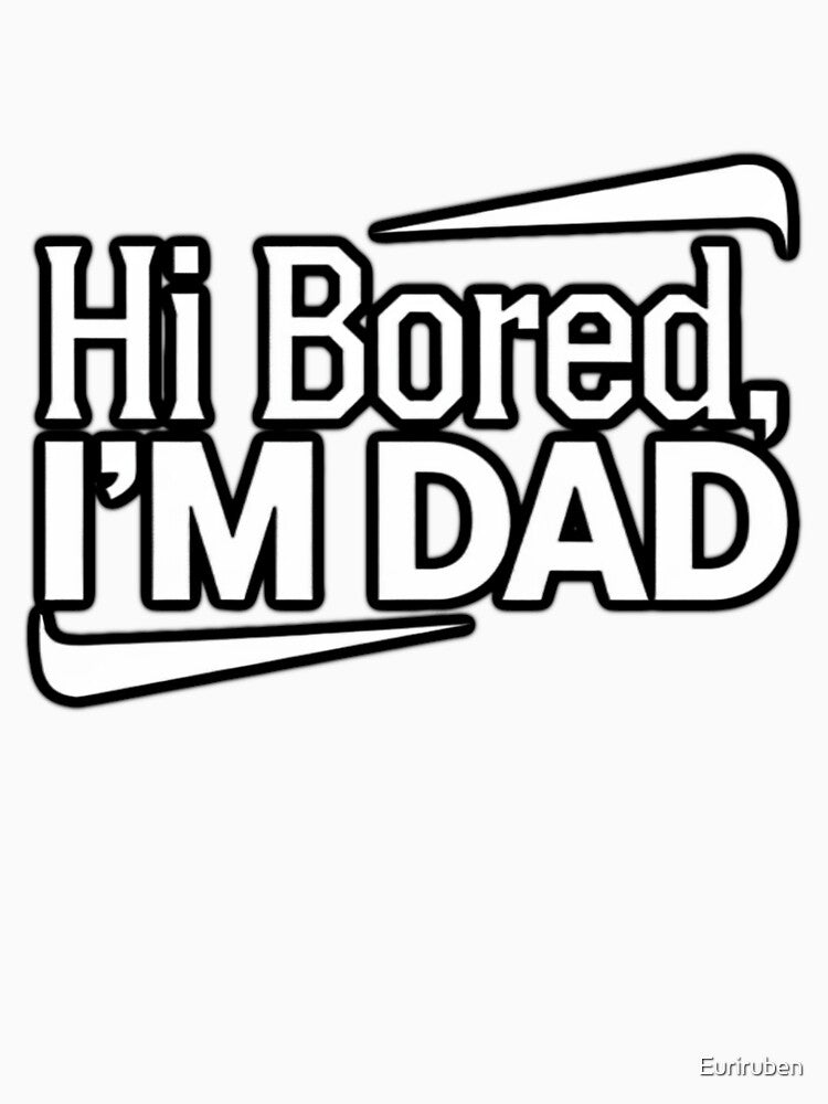 Hi Bored, I'M DAD by Euriruben Unisex , , , Long Sleeve Tee