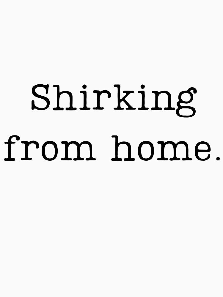 Shirking From Home by TeezyStreetChic Unisex , , , Long Sleeve Tee