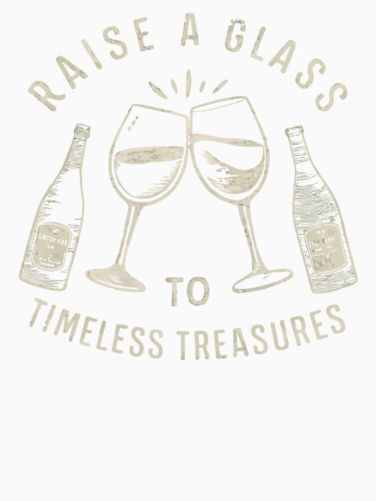 Raise A Glass To Timeless Treasures by WineandWear Unisex , , , Long Sleeve Tee