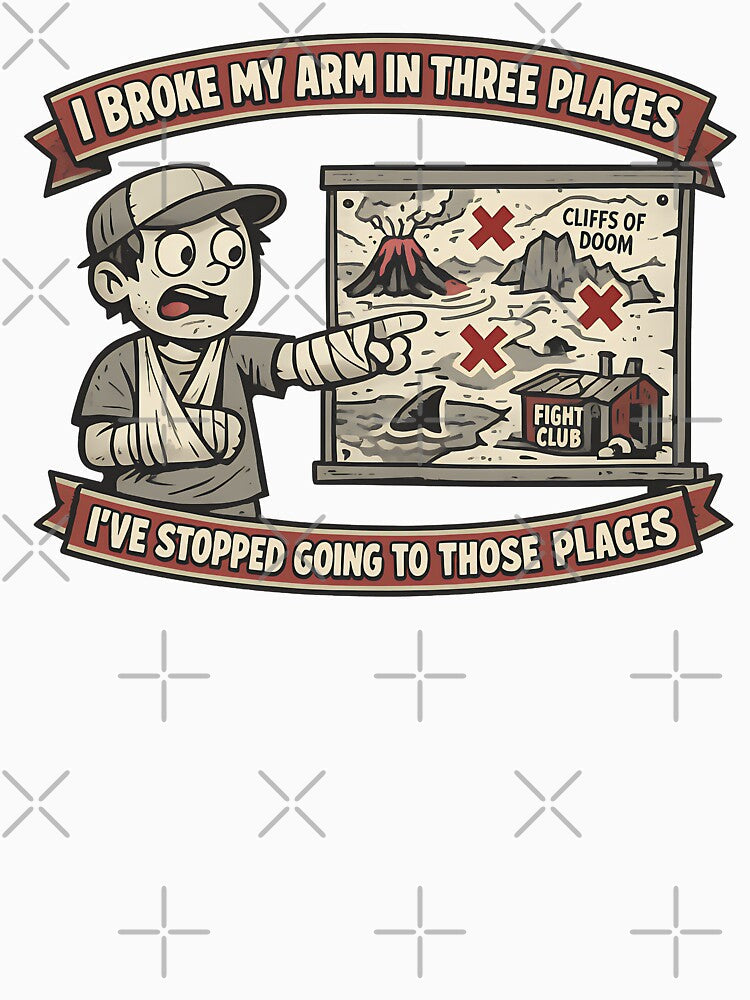 I Broke My Arm In Three Places Ive Stopped Going To Those Places Funny Humor Variant by TeeTimeTreasure