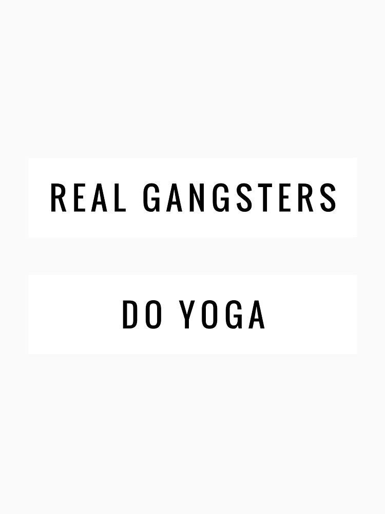 Real Gangsters do yoga by designbyfreddie
