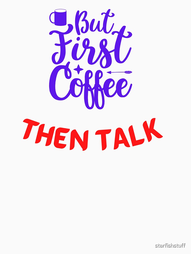 COFFEES FIRST by starfishstuff Unisex , , , Long Sleeve Tee
