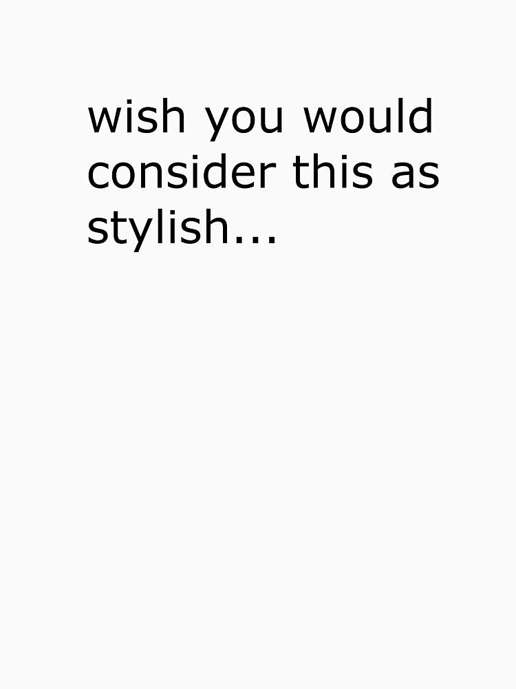 wish you would consider this as stylish, Transparent On White by ColdEvening Unisex , , , Long Sleeve Tee