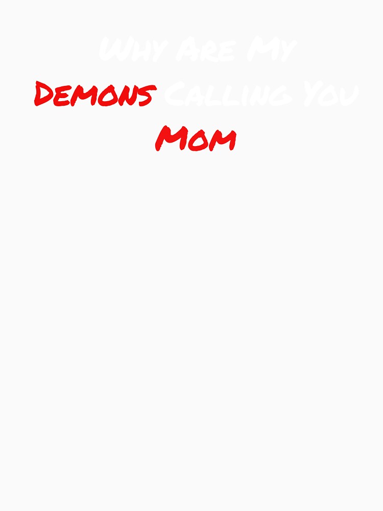 Why Are My Demons Calling You Mom Dark Humor Shirt by SilentBreakdown Unisex , , , Long Sleeve Tee