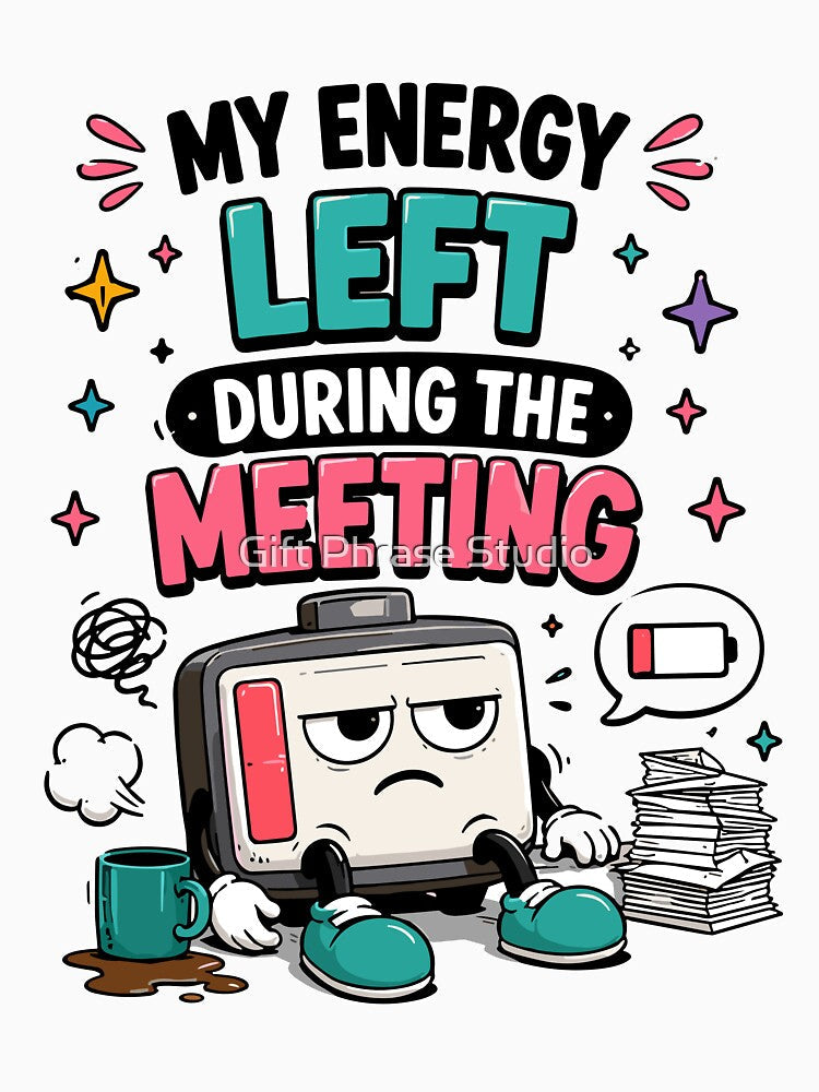 My Energy Left During The Meeting Funny Office Humor by Gift Phrase Studio Unisex , , , Long Sleeve Tee
