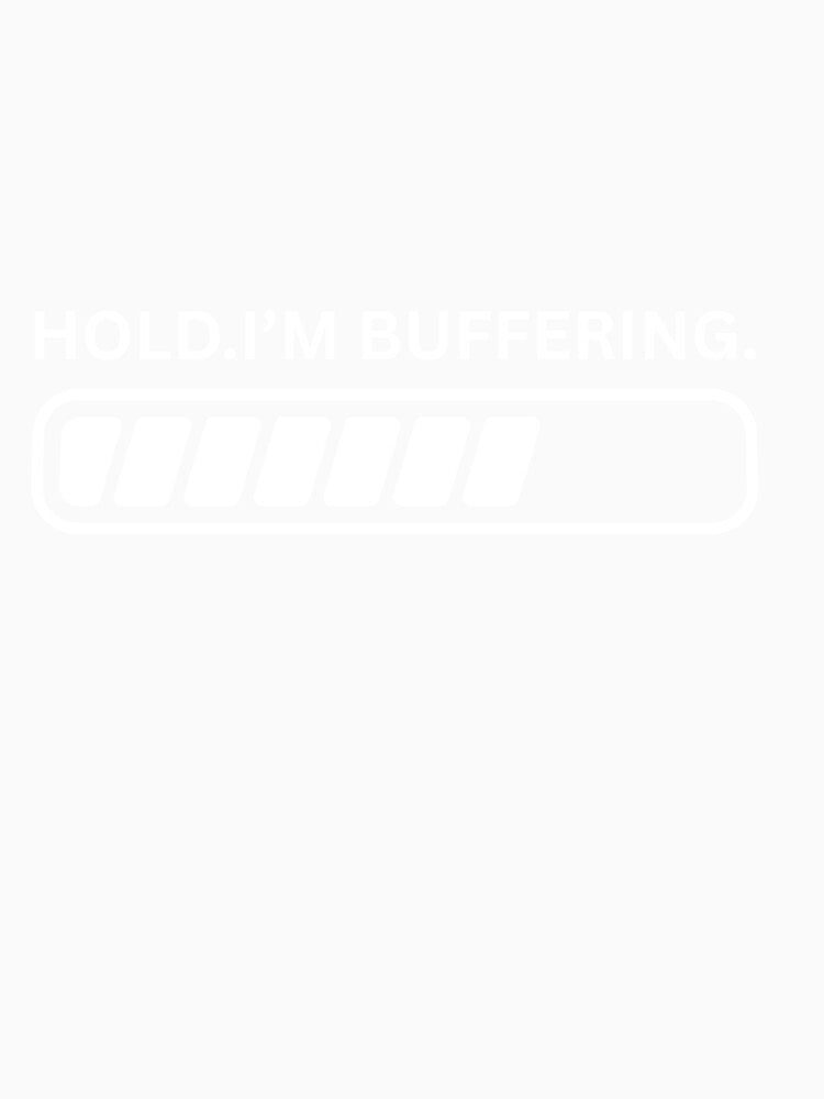 Hold Im buffering by Ohshirtco Unisex , , , Long Sleeve Tee