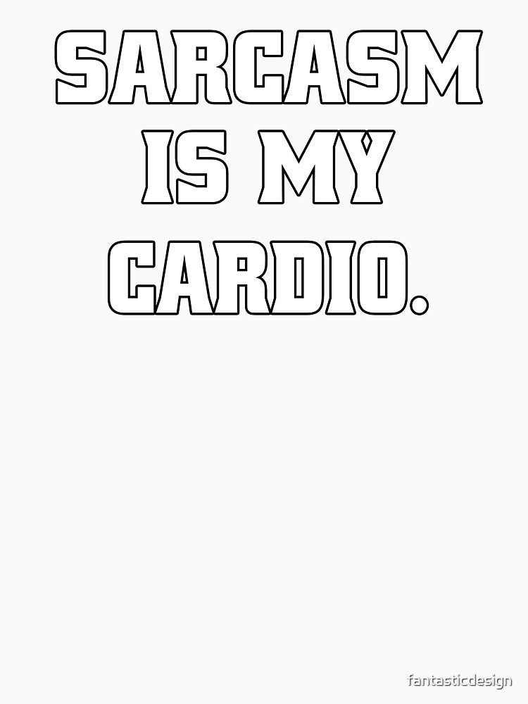 Funny Sarcastic Humor Sarcasm Is My Cardio by fantasticdesign Unisex , , , Long Sleeve Tee
