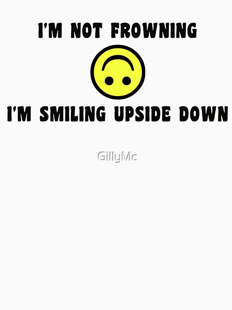 I'm Not Frowning, I'm Smiling Upside Down by GillyMc Unisex , , , Long Sleeve Tee