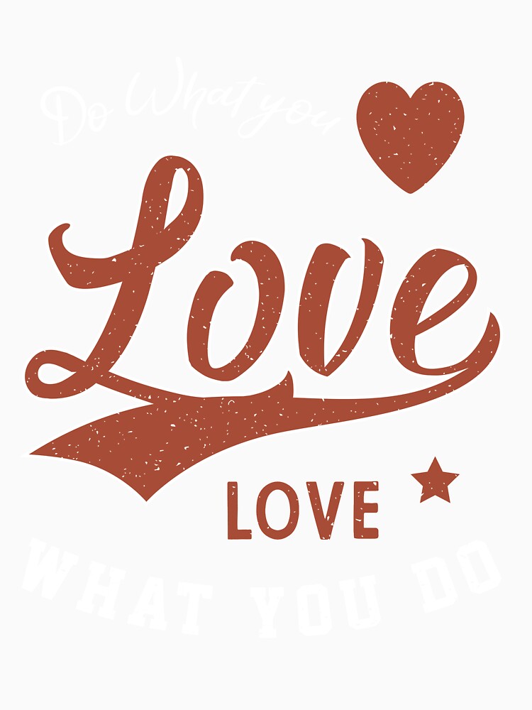 Do What you Love Love what you do - Cool Gift Job by DiogoCalheiros Unisex , , , Long Sleeve Tee
