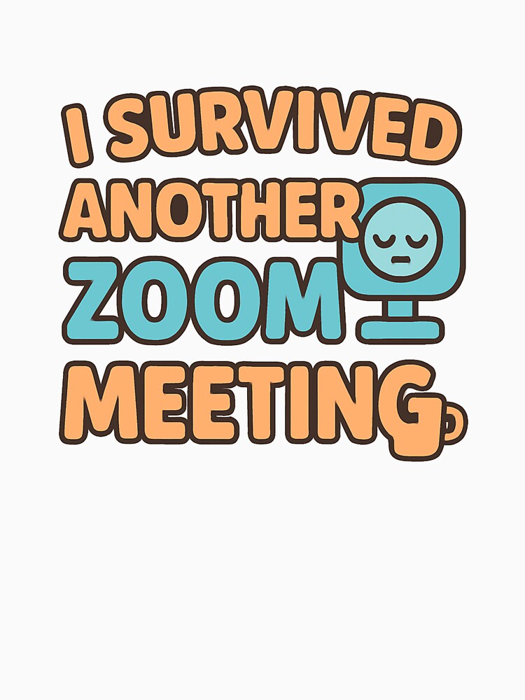 I Survived Another Zoom Meeting – Funny Work from Home Humor by OwnYourMood Unisex , , , Long Sleeve Tee