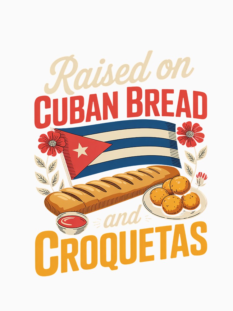 Raised On Cuban Bread and Croquetas Cuban Foodie Bread Lover by IhanVaanMaArt Unisex , , , Long Sleeve Tee