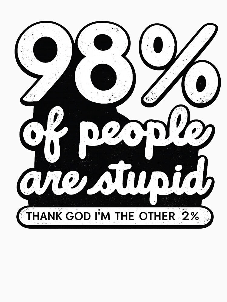 98% Of People Are Stupid Funny Sarcastic Humor by Dujosufot Unisex , , , Long Sleeve Tee