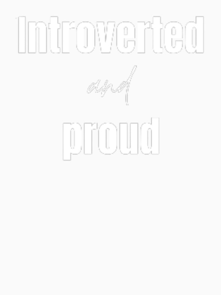 Introverted and proud for an introvert by TeePassion Unisex , , , Long Sleeve Tee