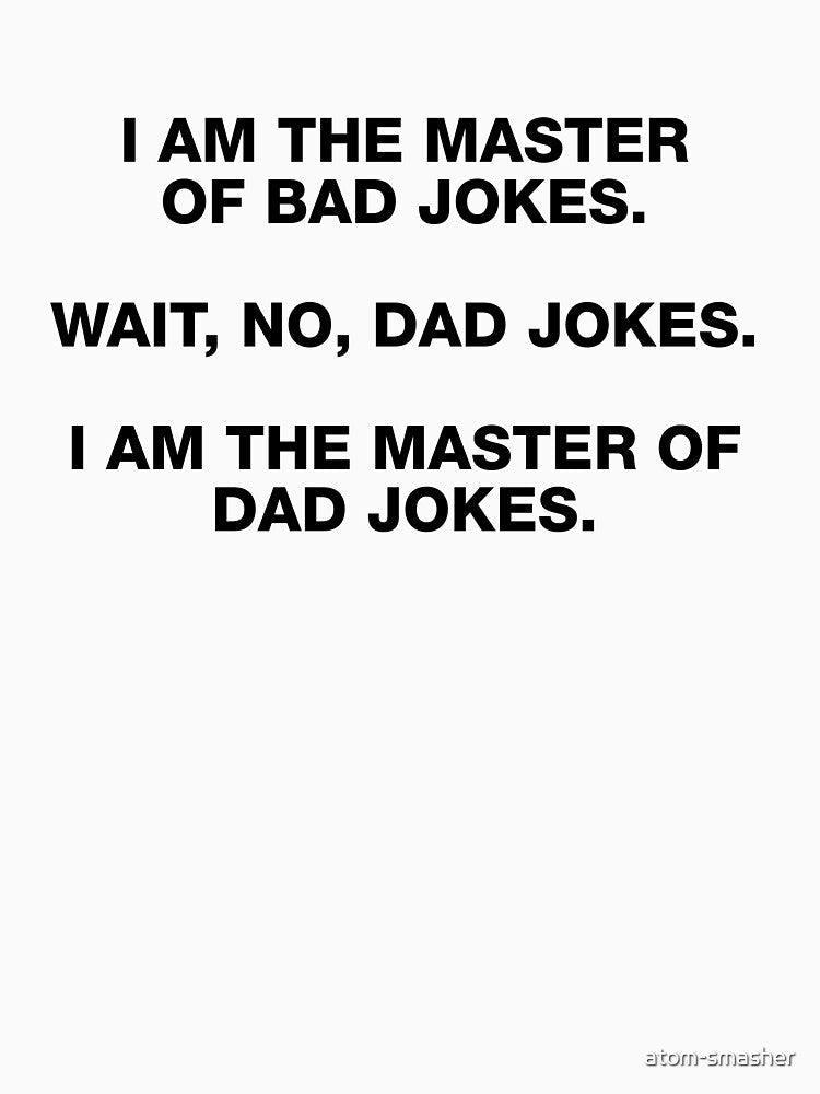 I AM THE MASTER OF BAD JOKES by atom-smasher Unisex , , , Long Sleeve Tee