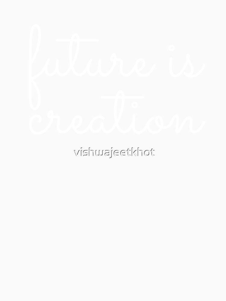 future is creation by vishwajeetkhot Unisex , , , Long Sleeve Tee