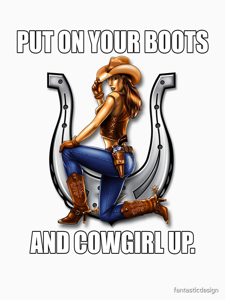 Funny Sarcastic Humor Put On Your Boots And Cowgirl Up by fantasticdesign Unisex , , , Long Sleeve Tee