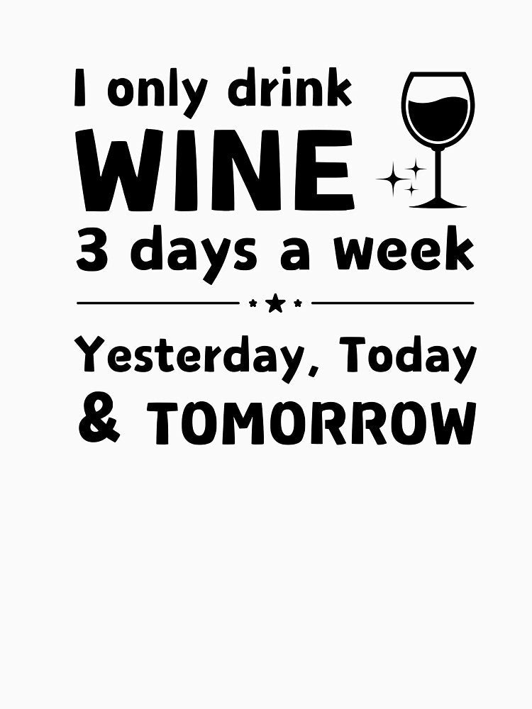 I Only Drink Wine 3 Days a Week | Funny Wine Lover Quote by Literally-True Unisex , , , Long Sleeve Tee