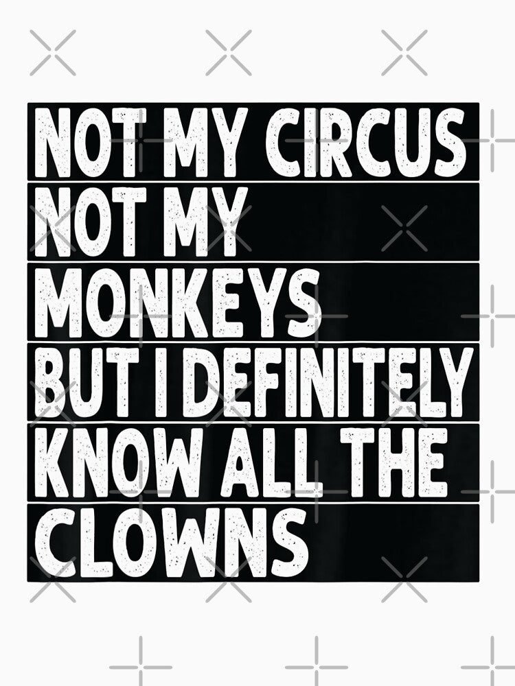 Not My Circus, Not My Monkeys, But I Definitely Know the Clowns by BanBay