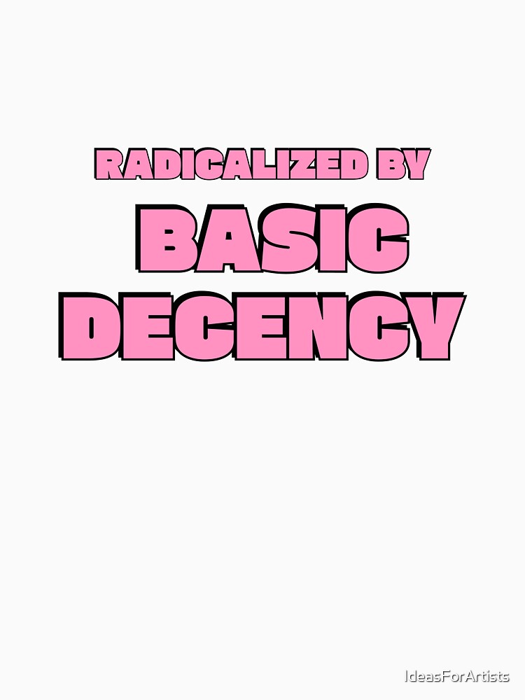 Radicalized By Basic Decency - Pink Social Justice Slogan by Inspirationmotivation Unisex , , , Long Sleeve Tee