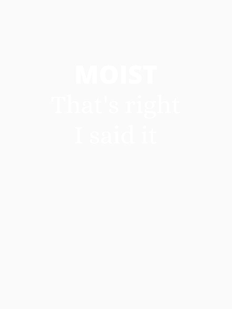 Moist - that's right I said it by Starlett Designs Unisex , , , Long Sleeve Tee