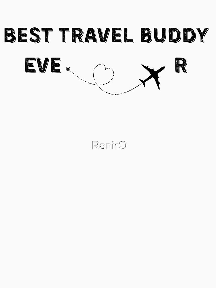 Best Travel Buddy Ever Traveling Companion by RanirO